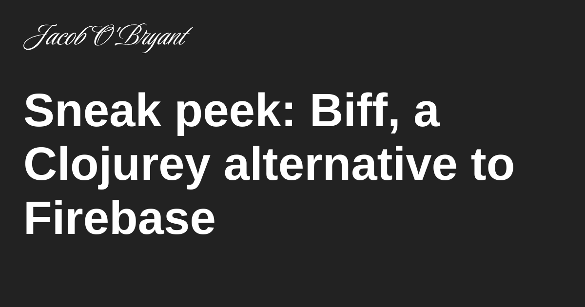 Sneak peek: Biff, a Clojurey alternative to Firebase